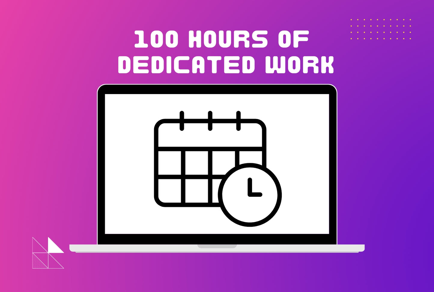 100 Hours Of Dedicated Work