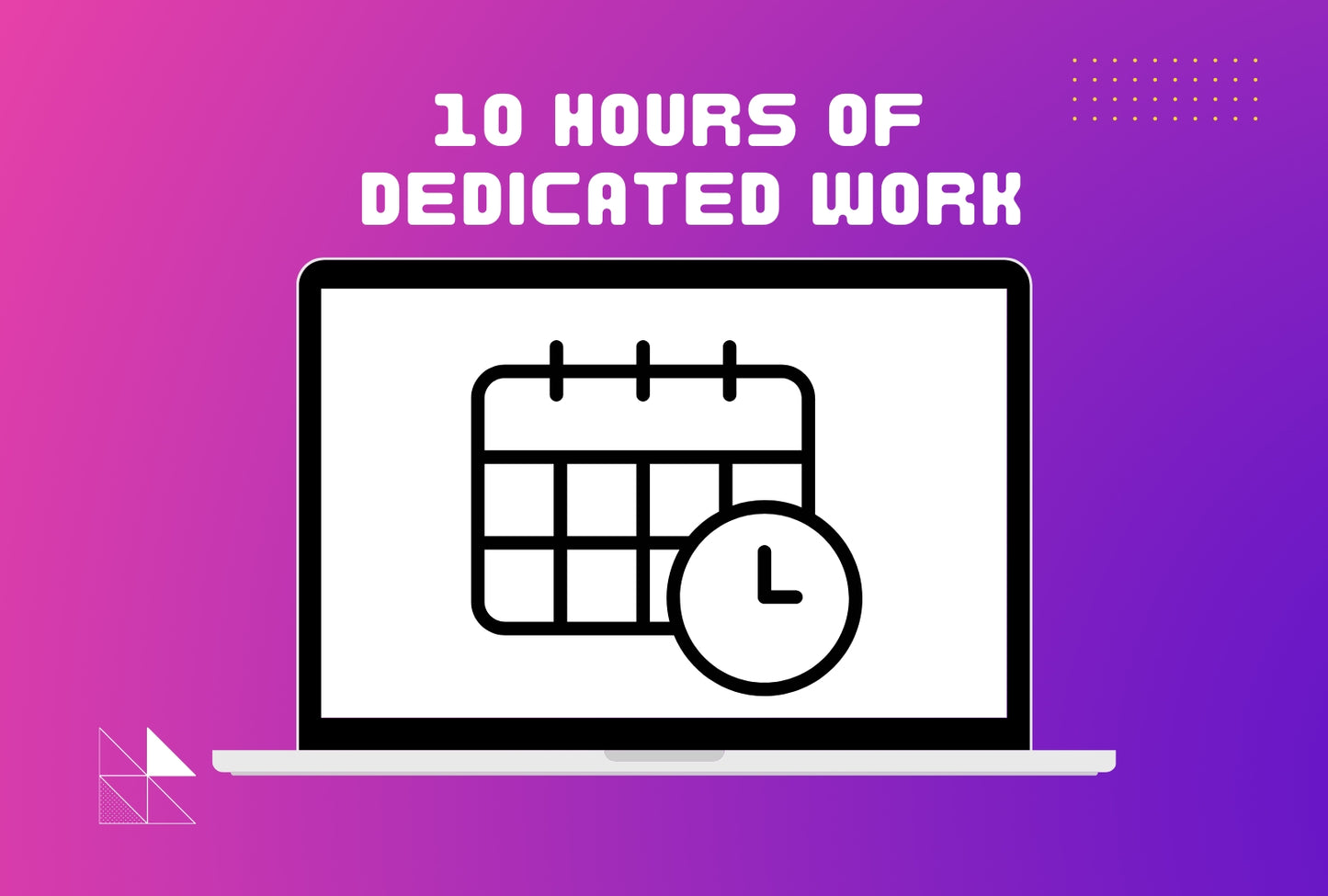 10 Hours Of Dedicated Work