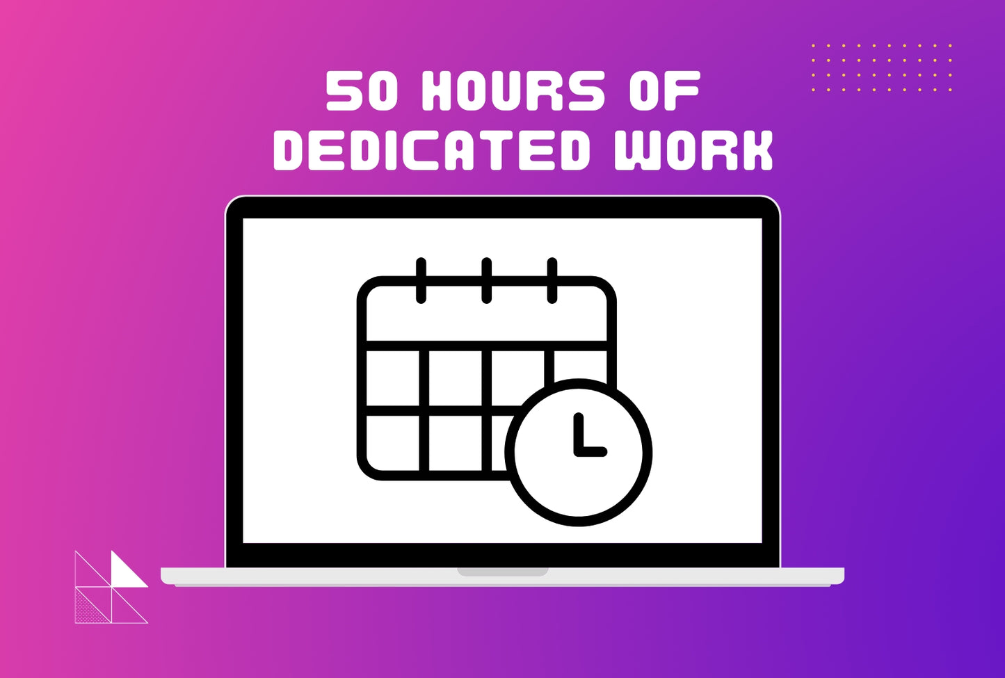 50 Hours Of Dedicated Work
